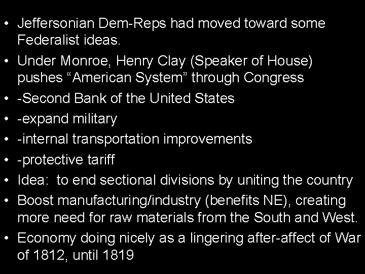  • Jeffersonian Dem-Reps had moved toward some Federalist ideas. • Under Monroe, Henry