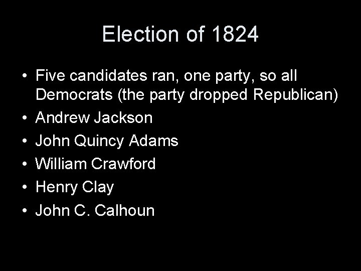 Election of 1824 • Five candidates ran, one party, so all Democrats (the party