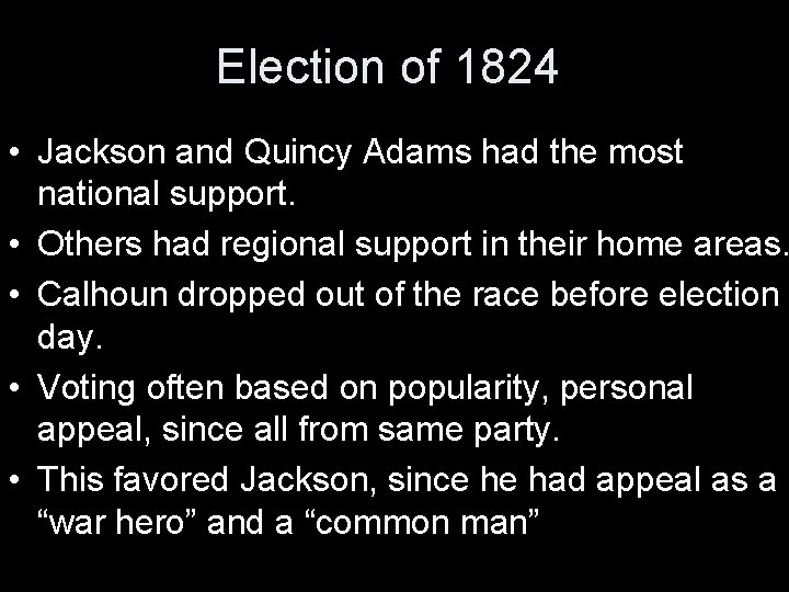Election of 1824 • Jackson and Quincy Adams had the most national support. •