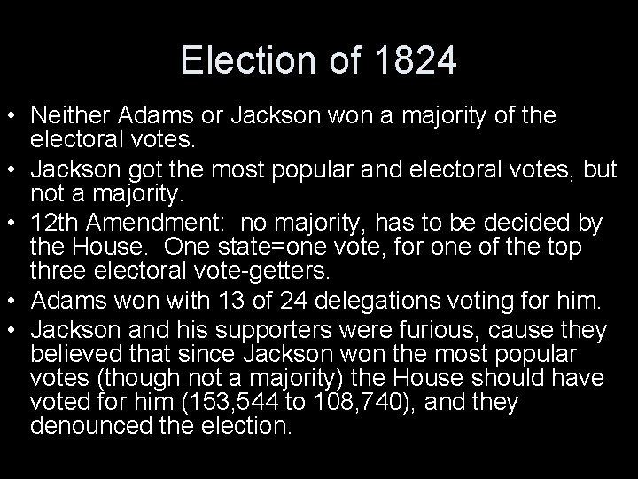 Election of 1824 • Neither Adams or Jackson won a majority of the electoral