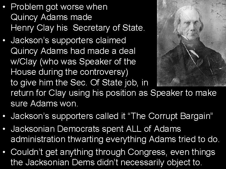  • Problem got worse when Quincy Adams made Henry Clay his Secretary of