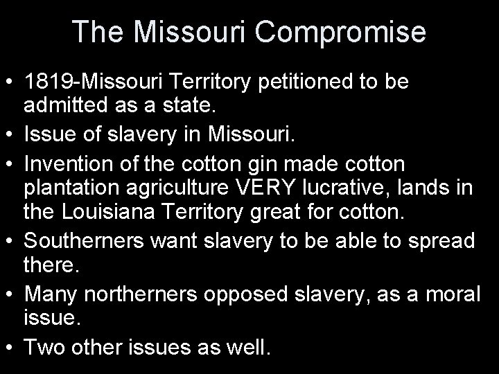 The Missouri Compromise • 1819 -Missouri Territory petitioned to be admitted as a state.