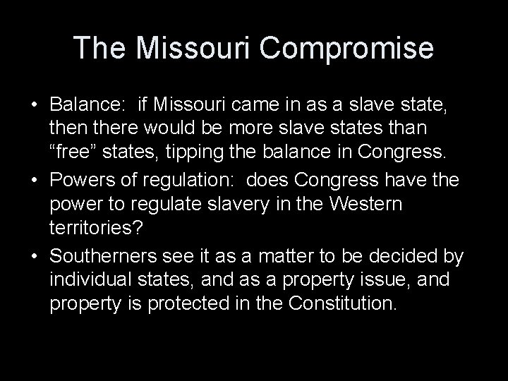 The Missouri Compromise • Balance: if Missouri came in as a slave state, then