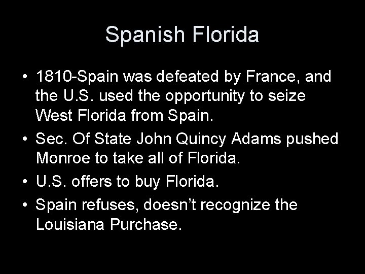 Spanish Florida • 1810 -Spain was defeated by France, and the U. S. used