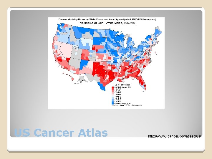 US Cancer Atlas http: //www 3. cancer. gov/atlasplus/ 