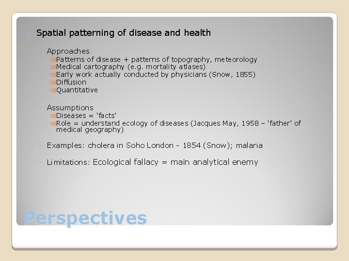  Spatial patterning of disease and health ◦ Approaches Patterns of disease + patterns