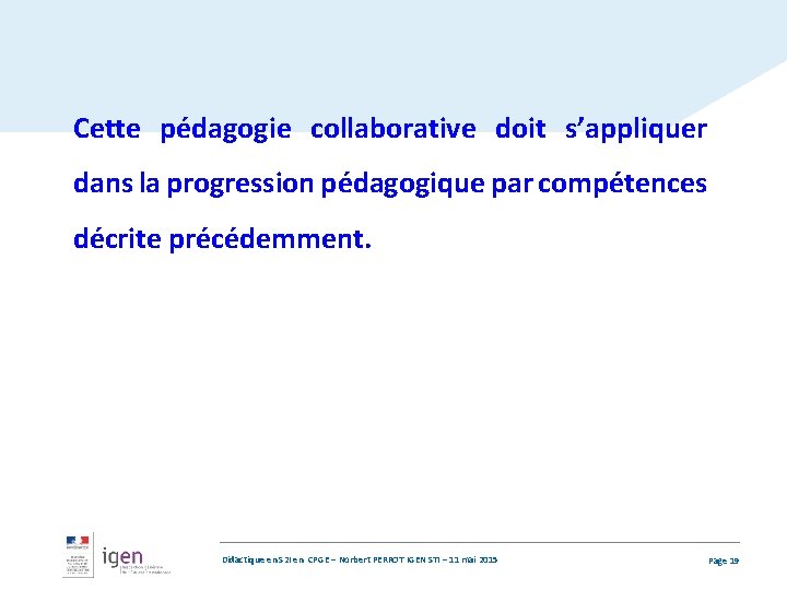 Cette pédagogie collaborative doit s’appliquer dans la progression pédagogique par compétences décrite précédemment. Didactique