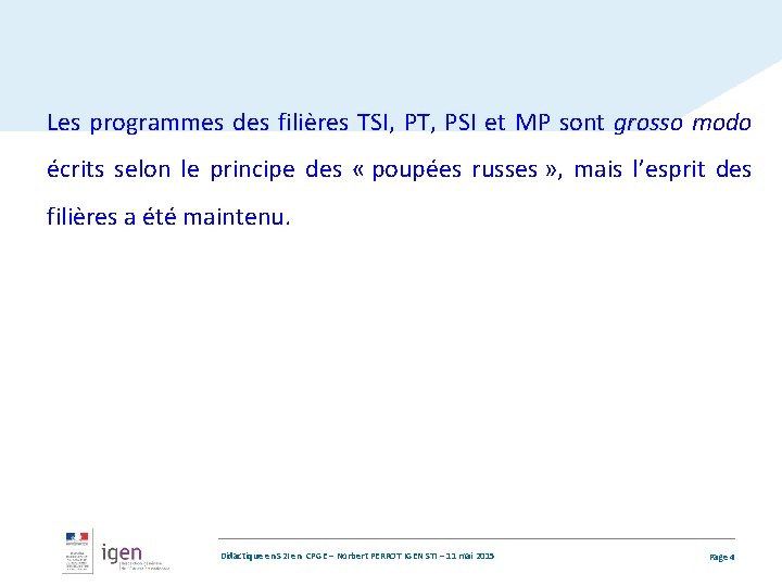 Les programmes des filières TSI, PT, PSI et MP sont grosso modo écrits selon