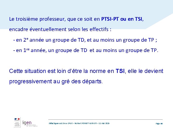 Le troisième professeur, que ce soit en PTSI-PT ou en TSI, encadre éventuellement selon