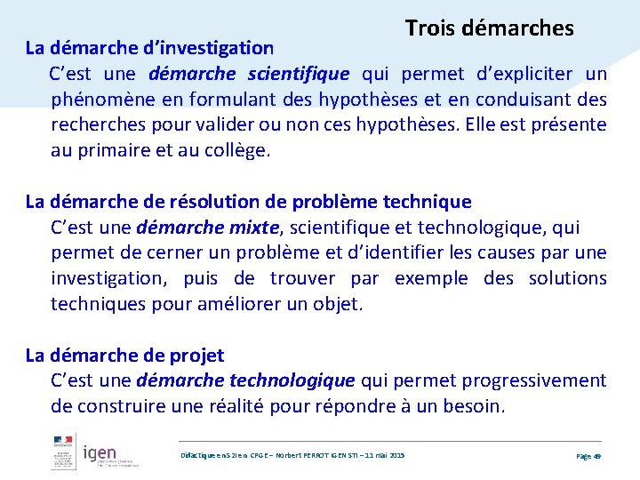 Trois démarches La démarche d’investigation C’est une démarche scientifique qui permet d’expliciter un phénomène