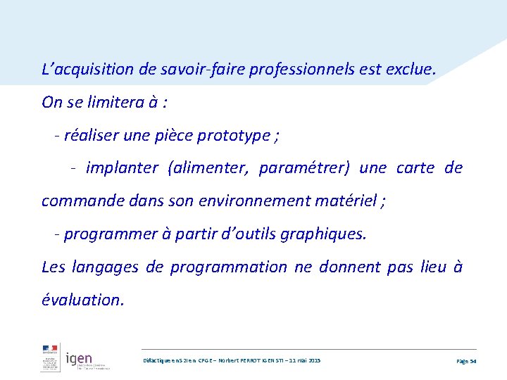 L’acquisition de savoir-faire professionnels est exclue. On se limitera à : - réaliser une