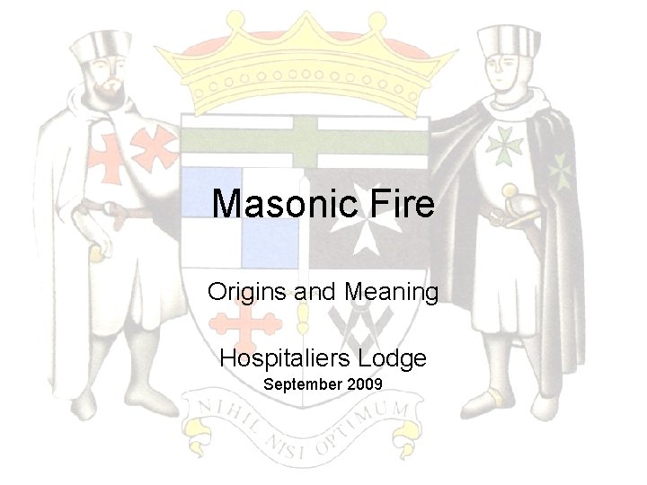 Masonic Fire Origins and Meaning Hospitaliers Lodge September 2009 