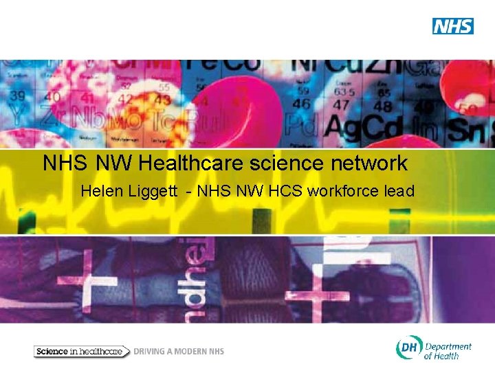 NHS NW Healthcare science network Helen Liggett - NHS NW HCS workforce lead 