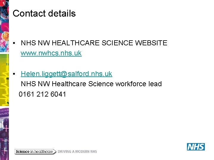 Contact details • NHS NW HEALTHCARE SCIENCE WEBSITE www. nwhcs. nhs. uk • Helen.