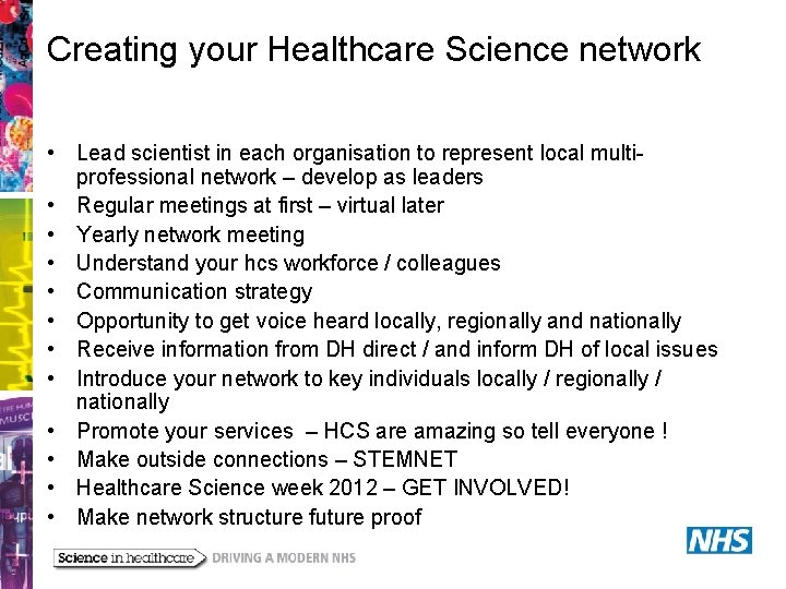 Creating your Healthcare Science network • Lead scientist in each organisation to represent local