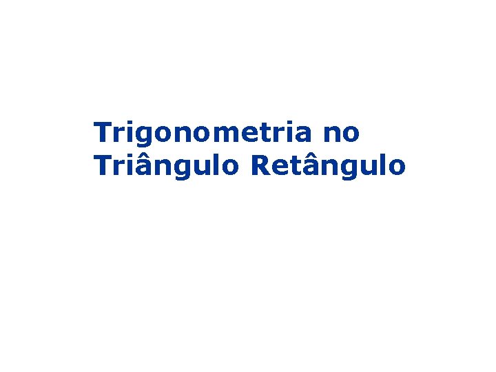 Trigonometria no Triângulo Retângulo 