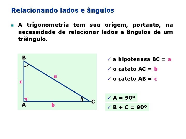 Relacionando lados e ângulos n A trigonometria tem sua origem, portanto, na necessidade de