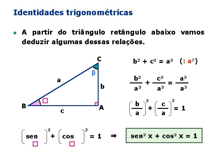 Identidades trigonométricas n A partir do triângulo retângulo abaixo vamos deduzir algumas dessas relações.