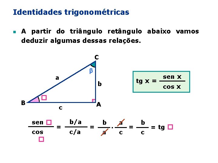 Identidades trigonométricas n A partir do triângulo retângulo abaixo vamos deduzir algumas dessas relações.