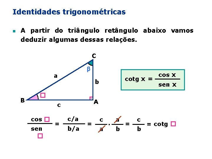 Identidades trigonométricas n A partir do triângulo retângulo abaixo vamos deduzir algumas dessas relações.