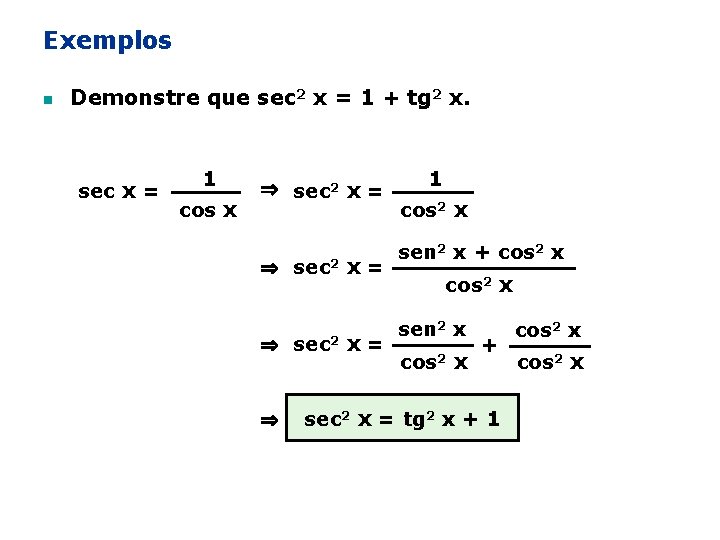 Exemplos n Demonstre que sec 2 x = 1 + tg 2 x. sec