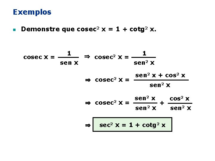 Exemplos n Demonstre que cosec 2 x = 1 + cotg 2 x. cosec