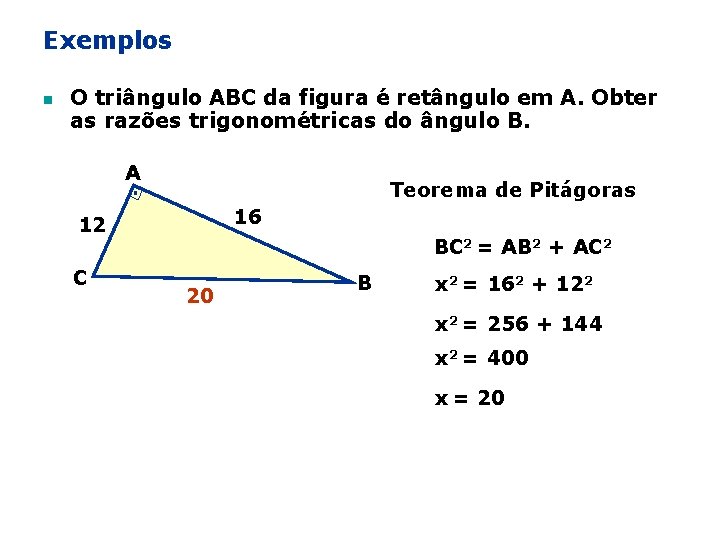 Exemplos n O triângulo ABC da figura é retângulo em A. Obter as razões