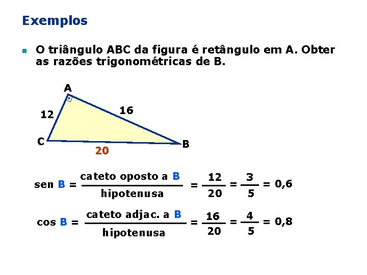 Exemplos n O triângulo ABC da figura é retângulo em A. Obter as razões