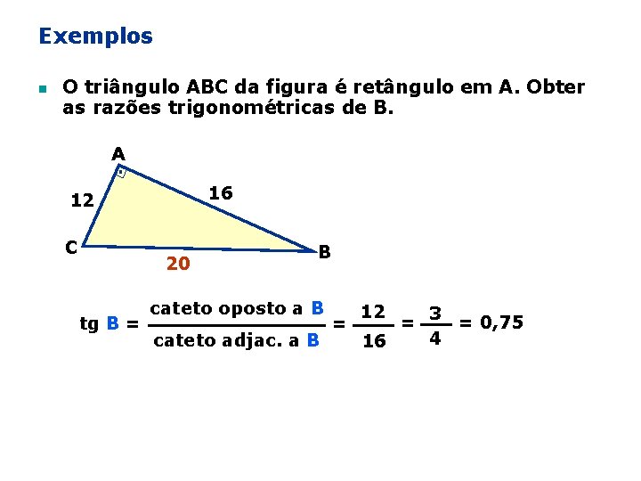 Exemplos n O triângulo ABC da figura é retângulo em A. Obter as razões