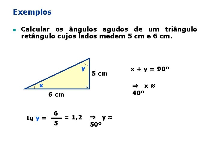 Exemplos n Calcular os ângulos agudos de um triângulo retângulo cujos lados medem 5