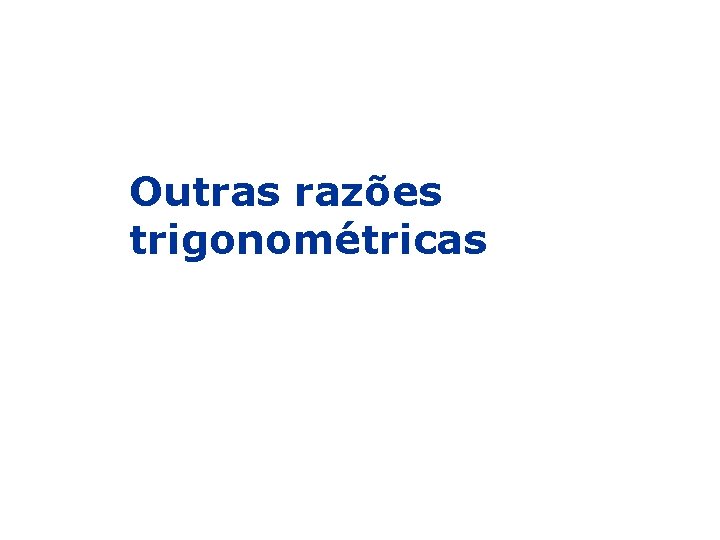 Outras razões trigonométricas 