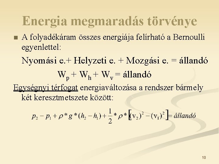 Energia megmaradás törvénye n A folyadékáram összes energiája felírható a Bernoulli egyenlettel: Nyomási e. Energia megmaradás törvénye n A folyadékáram összes energiája felírható a Bernoulli egyenlettel: Nyomási e.