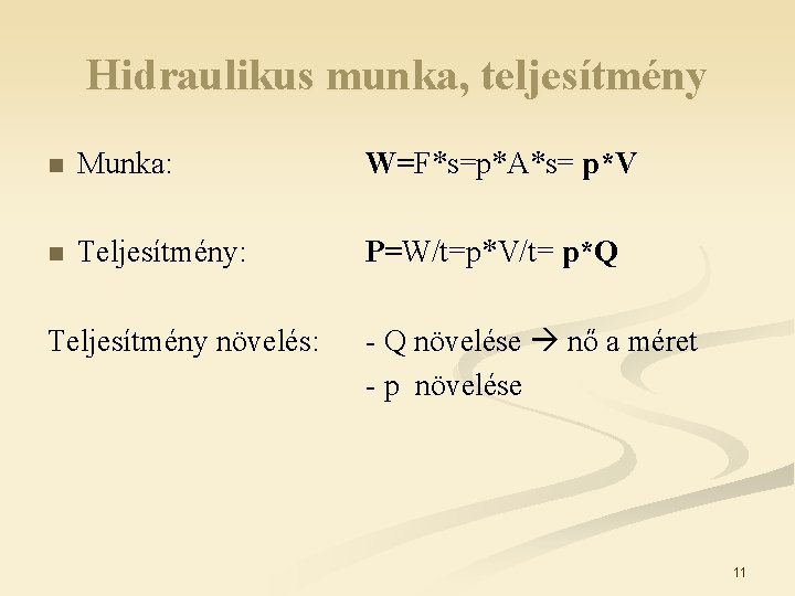 Hidraulikus munka, teljesítmény n Munka: W=F*s=p*A*s= p*V n Teljesítmény: P=W/t=p*V/t= p*Q Teljesítmény növelés: - Hidraulikus munka, teljesítmény n Munka: W=F*s=p*A*s= p*V n Teljesítmény: P=W/t=p*V/t= p*Q Teljesítmény növelés: -
