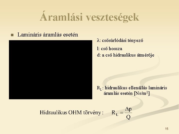 Áramlási veszteségek n Lamináris áramlás esetén λ: csősúrlódási tényező l: cső hossza d: a Áramlási veszteségek n Lamináris áramlás esetén λ: csősúrlódási tényező l: cső hossza d: a