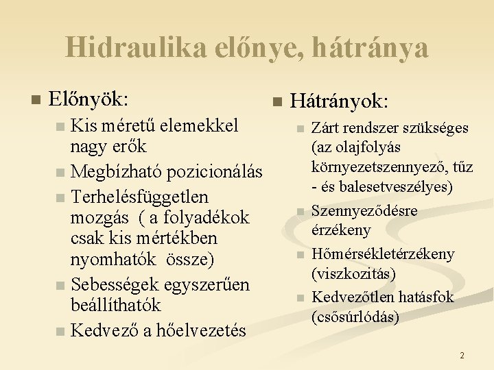 Hidraulika előnye, hátránya n Előnyök: Kis méretű elemekkel nagy erők n Megbízható pozicionálás n Hidraulika előnye, hátránya n Előnyök: Kis méretű elemekkel nagy erők n Megbízható pozicionálás n