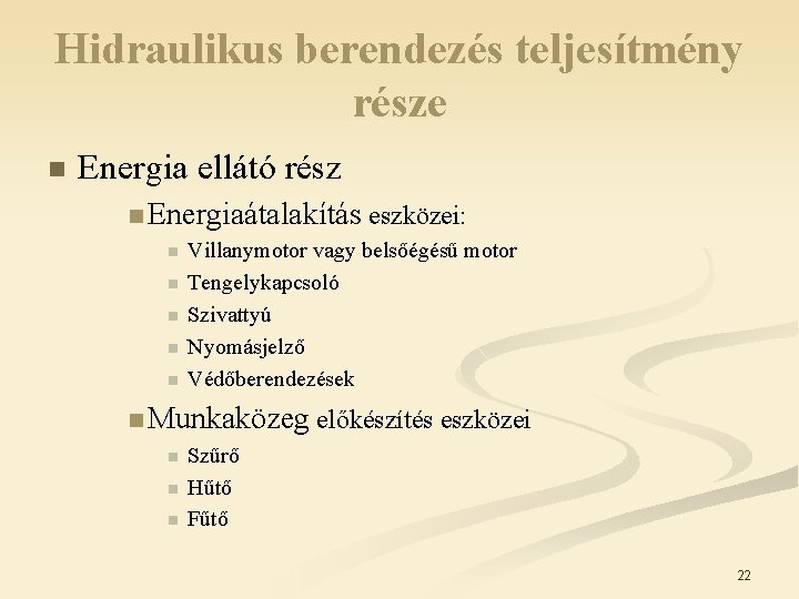 Hidraulikus berendezés teljesítmény része n Energia ellátó rész n Energiaátalakítás eszközei: n n n Hidraulikus berendezés teljesítmény része n Energia ellátó rész n Energiaátalakítás eszközei: n n n