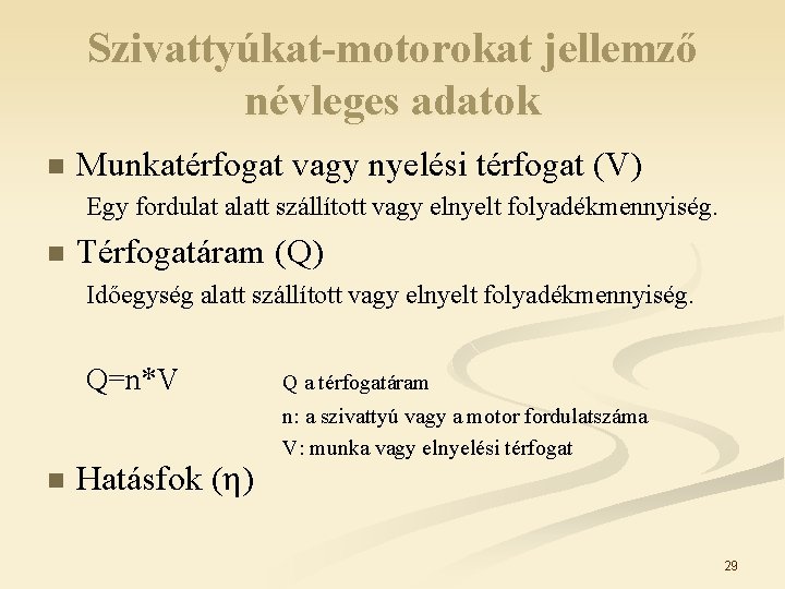 Szivattyúkat-motorokat jellemző névleges adatok n Munkatérfogat vagy nyelési térfogat (V) Egy fordulat alatt szállított Szivattyúkat-motorokat jellemző névleges adatok n Munkatérfogat vagy nyelési térfogat (V) Egy fordulat alatt szállított