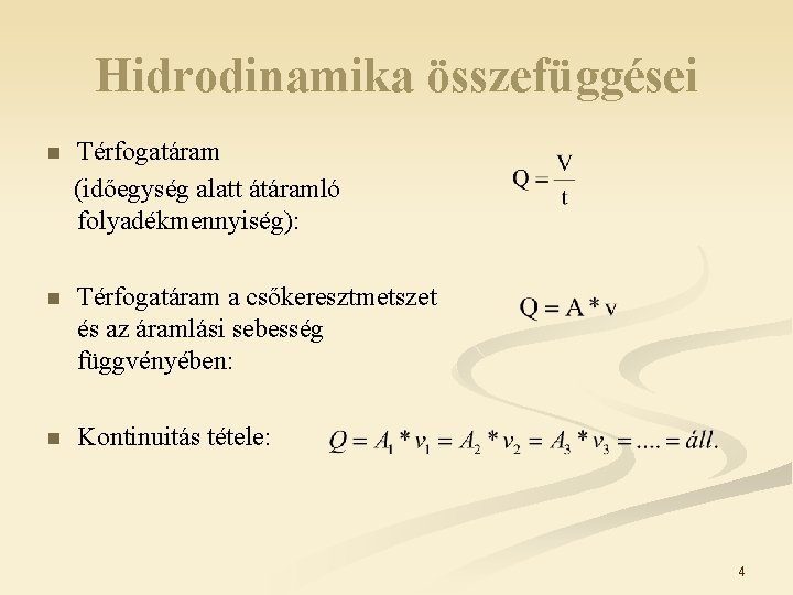 Hidrodinamika összefüggései n Térfogatáram (időegység alatt átáramló folyadékmennyiség): n Térfogatáram a csőkeresztmetszet és az Hidrodinamika összefüggései n Térfogatáram (időegység alatt átáramló folyadékmennyiség): n Térfogatáram a csőkeresztmetszet és az