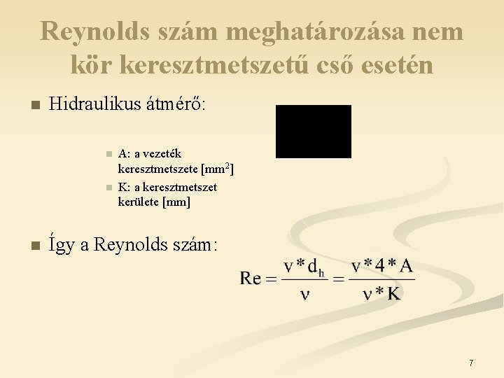 Reynolds szám meghatározása nem kör keresztmetszetű cső esetén n Hidraulikus átmérő: n n n Reynolds szám meghatározása nem kör keresztmetszetű cső esetén n Hidraulikus átmérő: n n n
