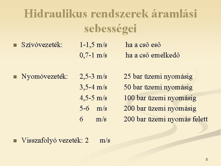 Hidraulikus rendszerek áramlási sebességei n Szívóvezeték: 1 -1, 5 m/s 0, 7 -1 m/s Hidraulikus rendszerek áramlási sebességei n Szívóvezeték: 1 -1, 5 m/s 0, 7 -1 m/s