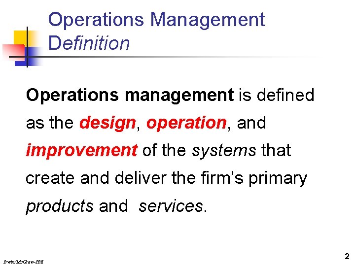 Operations Management Definition Operations management is defined as the design, operation, and improvement of