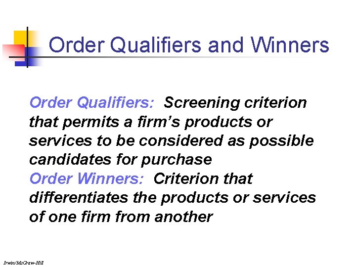 Order Qualifiers and Winners Order Qualifiers: Screening criterion that permits a firm’s products or