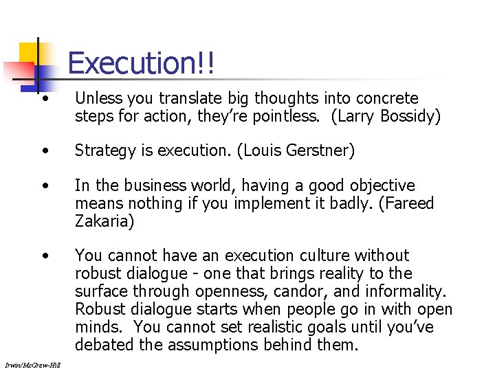 Execution!! • Unless you translate big thoughts into concrete steps for action, they’re pointless.