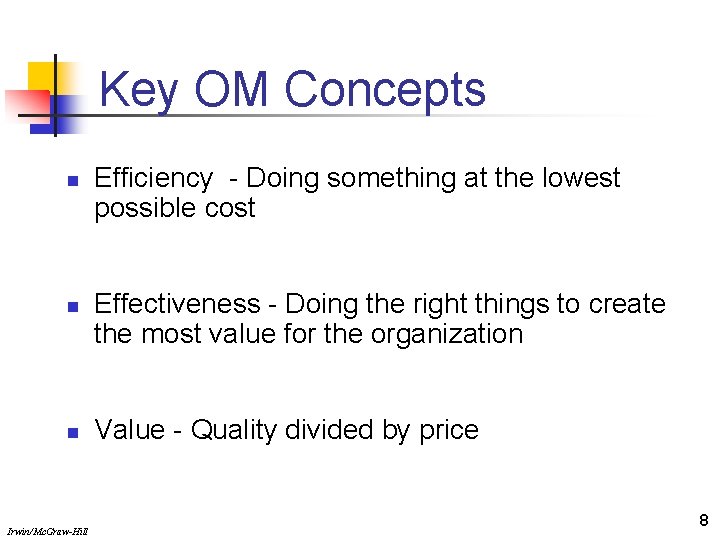 Key OM Concepts n n n Irwin/Mc. Graw-Hill Efficiency - Doing something at the