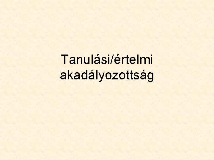Tanulási/értelmi akadályozottság Tanulási/értelmi akadályozottság