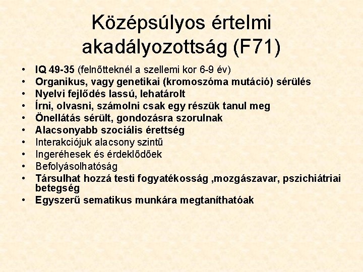 Középsúlyos értelmi akadályozottság (F 71) • • • IQ 49 -35 (felnőtteknél a szellemi Középsúlyos értelmi akadályozottság (F 71) • • • IQ 49 -35 (felnőtteknél a szellemi