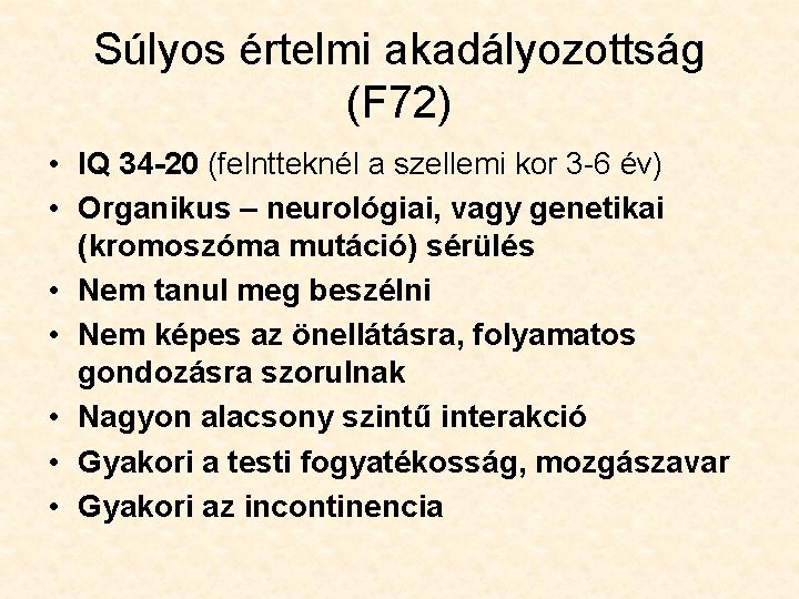 Súlyos értelmi akadályozottság (F 72) • IQ 34 -20 (felntteknél a szellemi kor 3 Súlyos értelmi akadályozottság (F 72) • IQ 34 -20 (felntteknél a szellemi kor 3