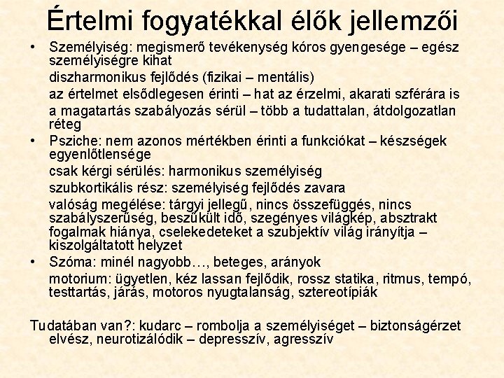 Értelmi fogyatékkal élők jellemzői • Személyiség: megismerő tevékenység kóros gyengesége – egész személyiségre kihat