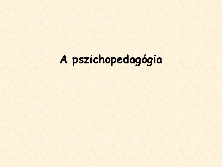 A pszichopedagógia 