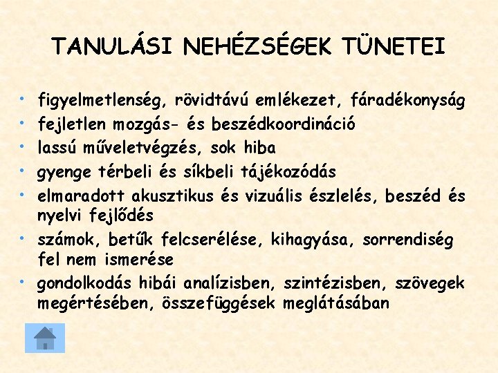 TANULÁSI NEHÉZSÉGEK TÜNETEI • • • figyelmetlenség, rövidtávú emlékezet, fáradékonyság fejletlen mozgás- és beszédkoordináció TANULÁSI NEHÉZSÉGEK TÜNETEI • • • figyelmetlenség, rövidtávú emlékezet, fáradékonyság fejletlen mozgás- és beszédkoordináció